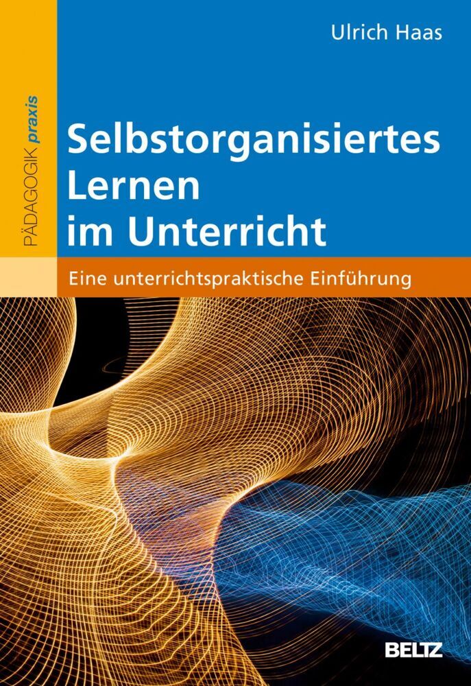 Selbstorganisiertes Lernen im Unterricht (Ulrich Haas)