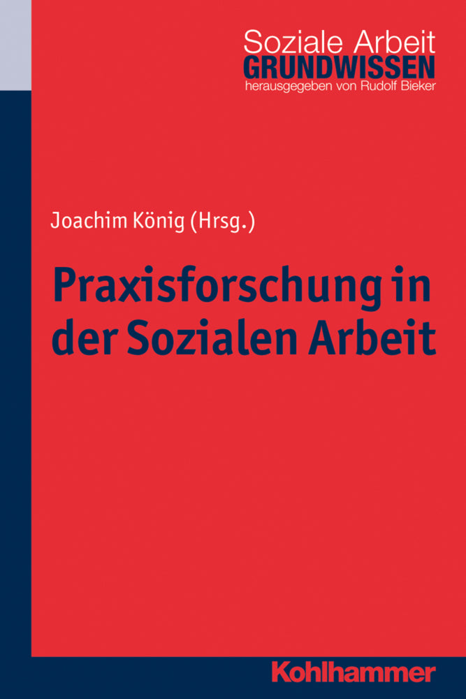 Praxisforschung in der Sozialen Arbeit (Joachim König)