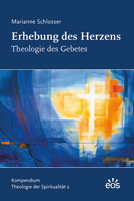 Erhebung des Herzens - Theologie des Gebetes (Marianne Schlosser)