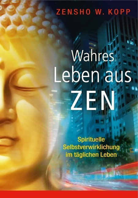 Wahres Leben aus Zen (Zensho W. Kopp)