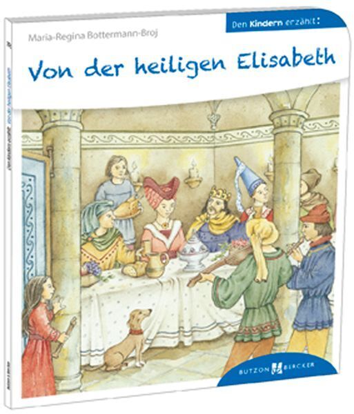 Von der heiligen Elisabeth den Kindern erzählt (Maria-Regina Bottermann-Broj)