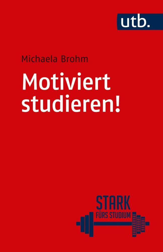 Motiviert studieren! (Michaela Brohm-Badry)