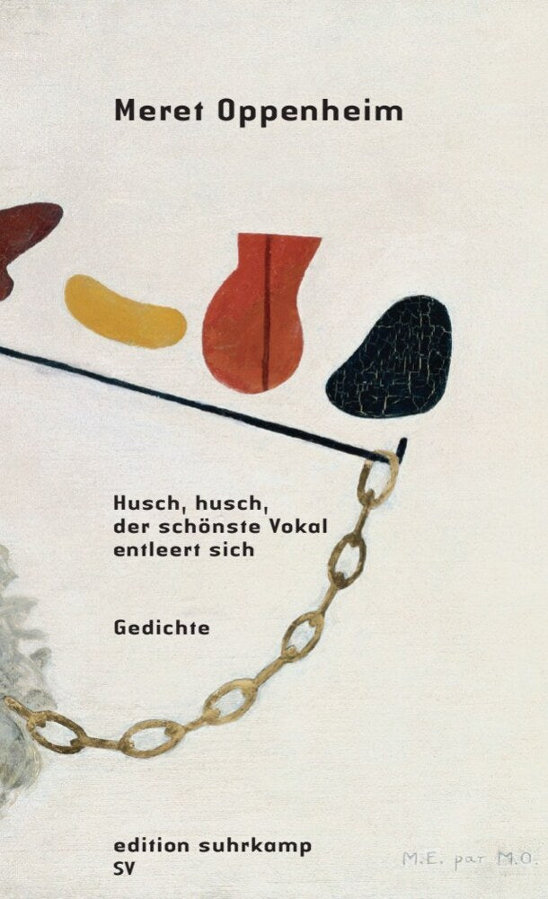 Husch, husch, der schönste Vokal entleert sich (Meret Oppenheim)