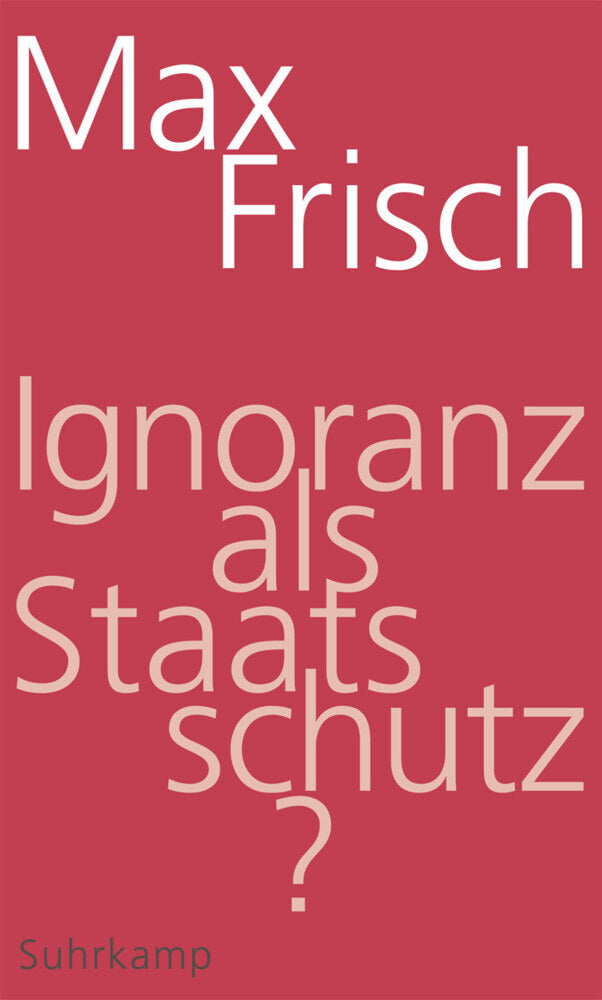 Ignoranz als Staatsschutz? (Max Frisch)