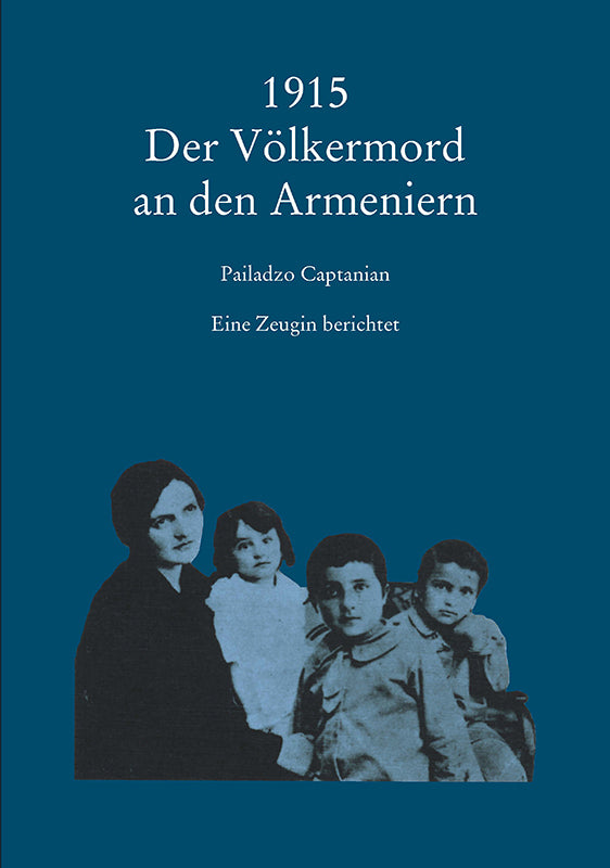 1915 - Der Völkermord an den Armeniern (Pailadzo Captanian)