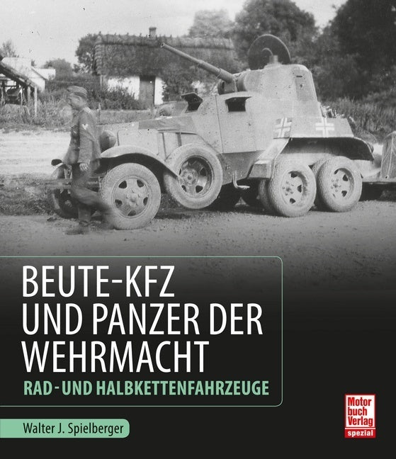 Beute-Kfz und Panzer der Wehrmacht (Walter J. Spielberger)
