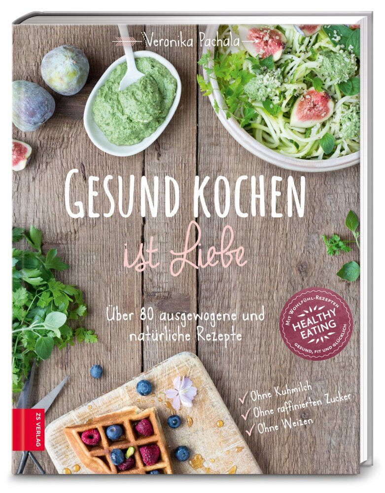 Gesund kochen ist Liebe (Veronika Pachala)
