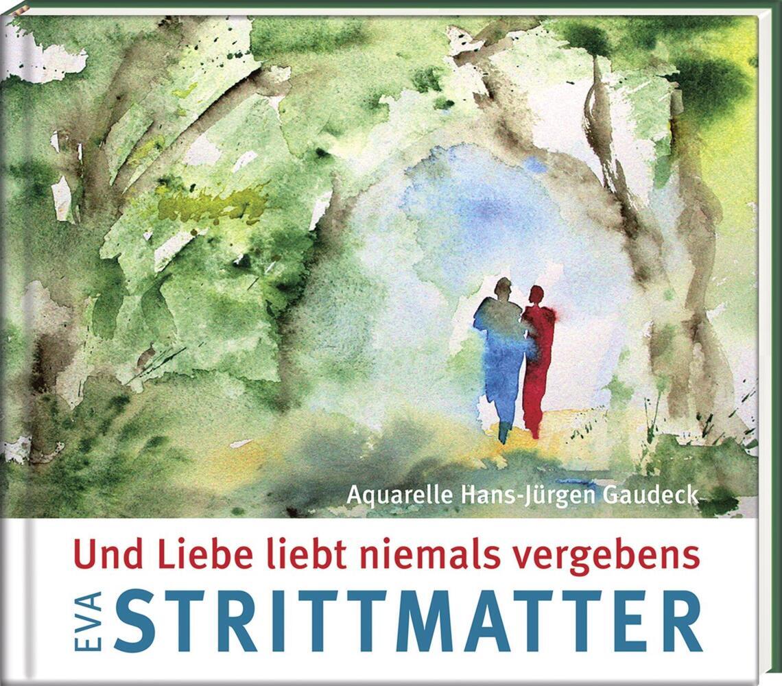 Und Liebe liebt niemals vergebens (Eva Strittmatter)