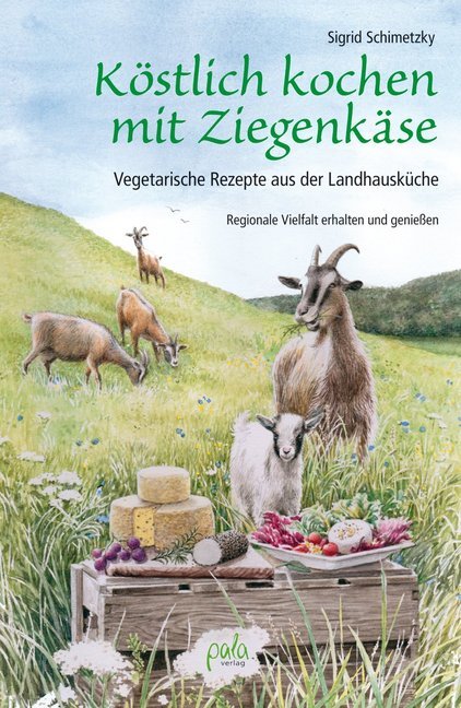Köstlich kochen mit Ziegenkäse (Sigrid Schimetzky)