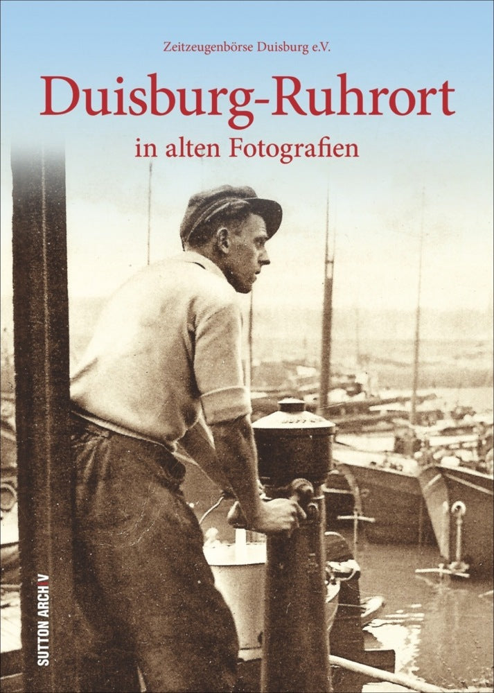 Duisburg-Ruhrort in alten Fotografien (Zeitzeugenbörse Duisburg E.V.)