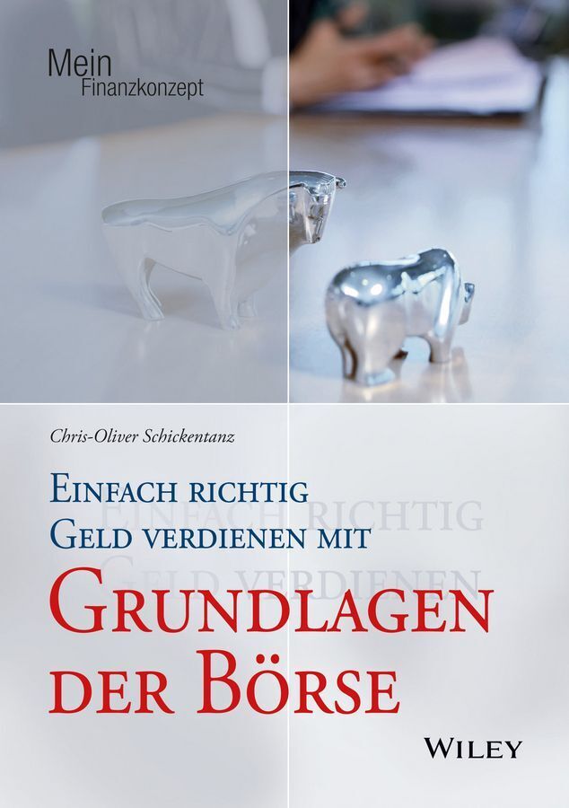 Einfach richtig Geld verdienen mit Grundlagen der Börse (Chris-Oliver Schickentanz)
