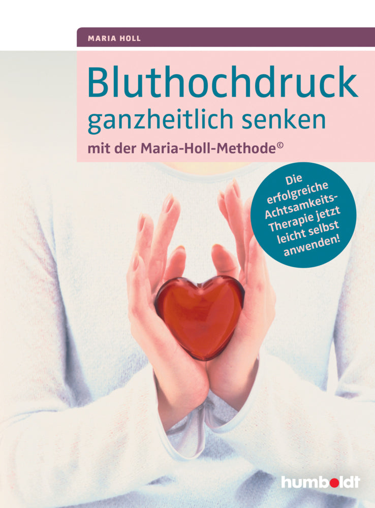 Bluthochdruck ganzheitlich senken mit der Maria-Holl-Methode (Maria Holl)