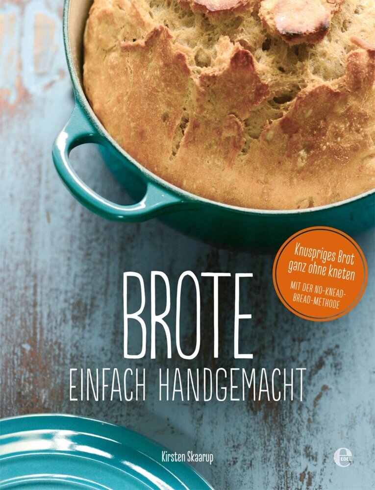 Brote, einfach handgemacht: Das No-Knead- Bread - ganz ohne kneten (Kirsten Skaarup)