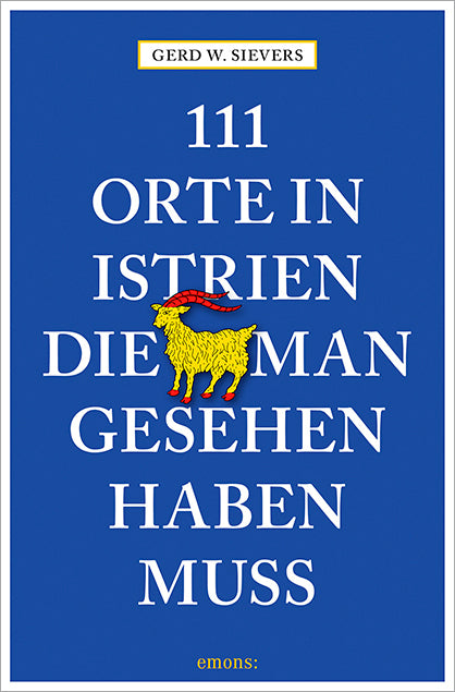 111 Orte in Istrien, die man gesehen haben muss (Gerd Wolfgang Sievers)