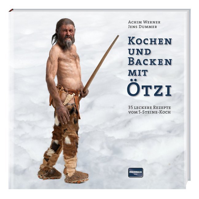 Kochen und Backen mit Ötzi (Achim Werner)