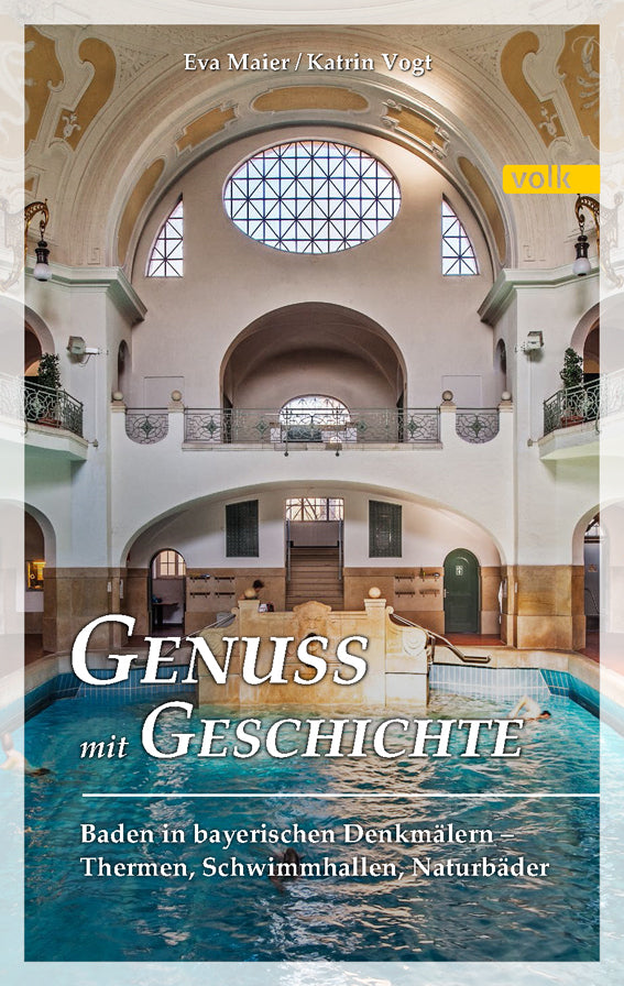 Baden in bayerischen Denkmälern - Thermen, Schwimmhallen, Naturbäder (Eva Maier)