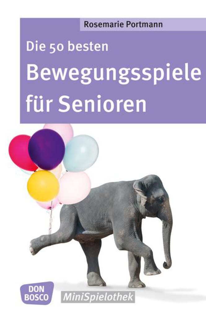 Die 50 besten Bewegungsspiele für Senioren (Rosemarie Portmann)