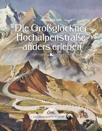 Die Großglockner Hochalpenstraße anders erleben (Franziska Lipp)
