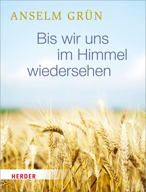 Bis wir uns im Himmel wiedersehen (Anselm Grün)