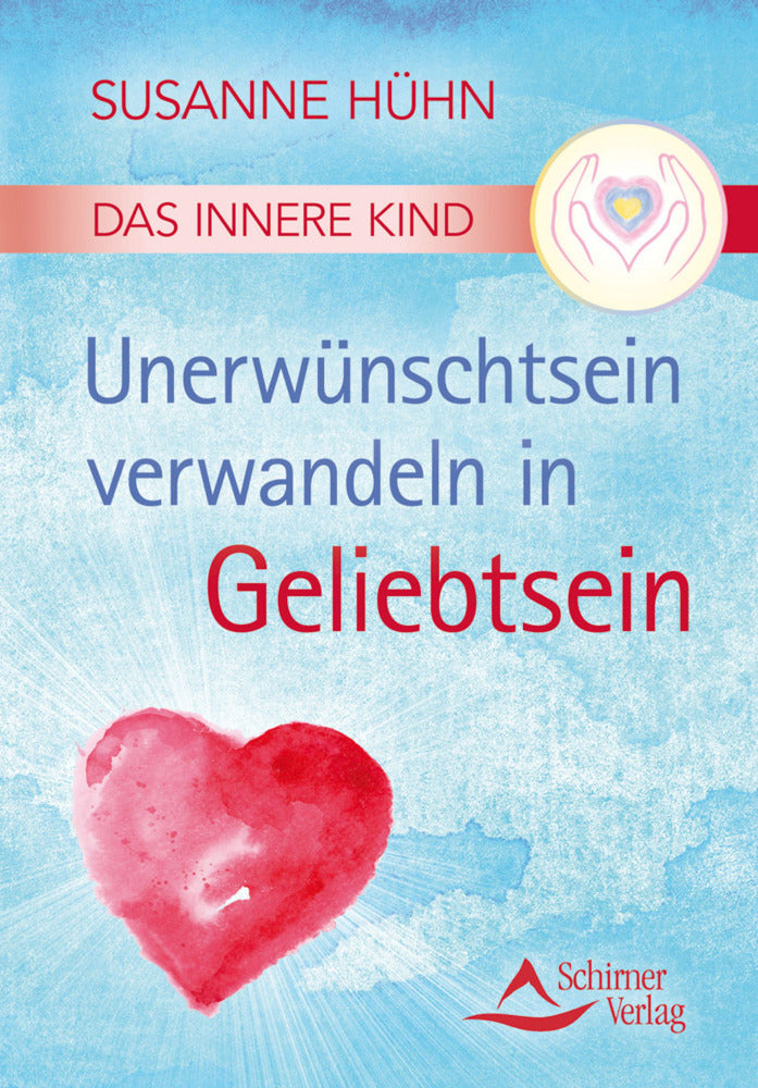 Das Innere Kind - Unerwünschtsein verwandeln in Geliebtsein (Susanne Hühn)