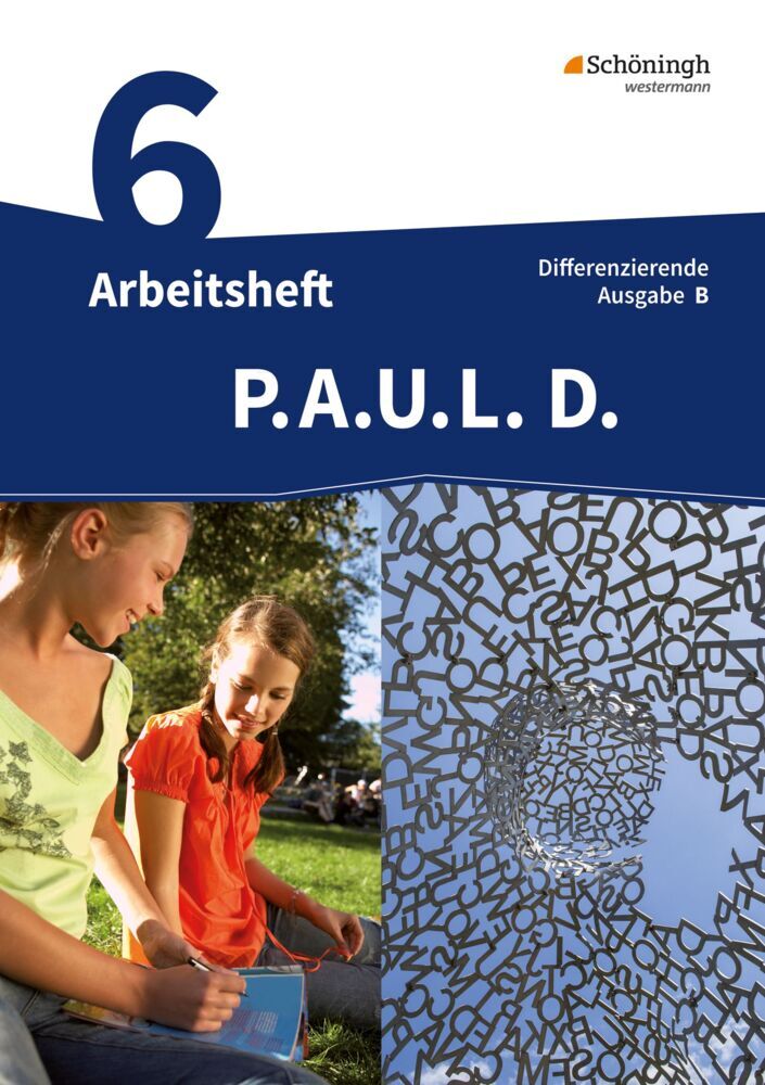 P.A.U.L. D. - Persönliches Arbeits- und Lesebuch Deutsch - Differenzierende Ausgabe für Realschulen und Gemeinschaftsschulen in Baden-Württemberg (Michaela Anthony)