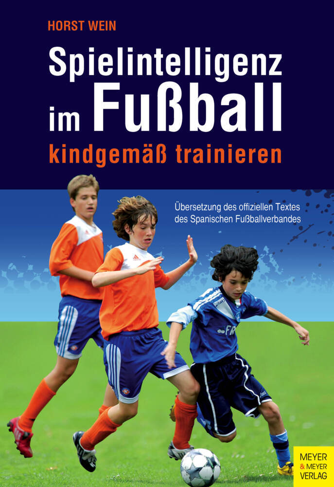 Spielintelligenz im Fußball kindgemäß trainieren (Horst Wein)