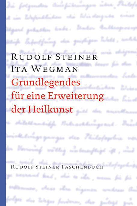 Grundlegendes für eine Erweiterung der Heilkunst nach geisteswissenschaftlichen Erkenntnissen (Rudolf Steiner)