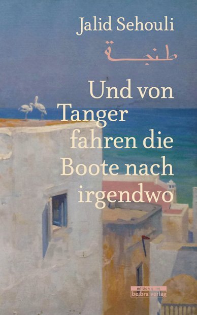 Und von Tanger fahren die Boote nach irgendwo (Jalid Sehouli)