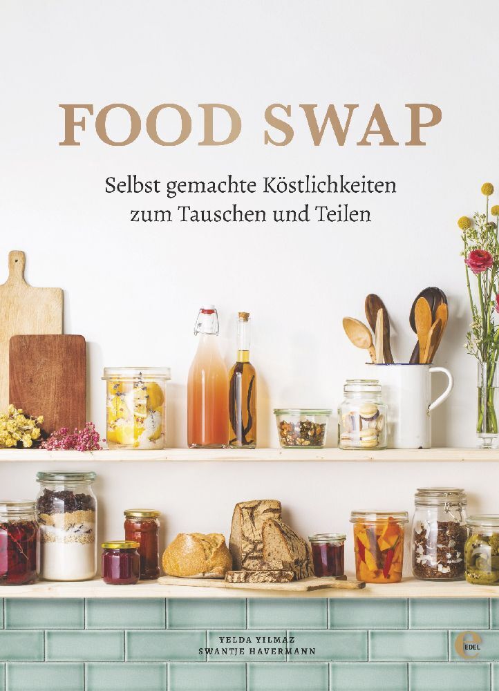 Food Swap - Selbst gemachte Köstlichkeiten zum Tauschen und Teilen (Yelda Yilmaz)
