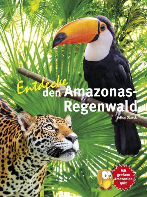 Entdecke den Amazonas-Regenwald (Lothar Prof. Dr. Staeck)