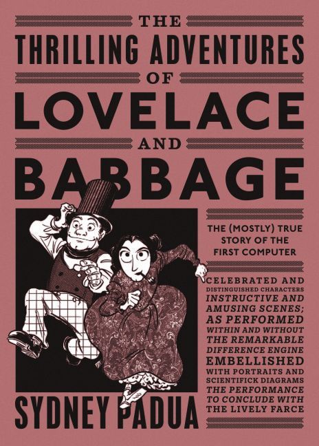 The Thrilling Adventures of Lovelace and Babbage (Sydney Padua)