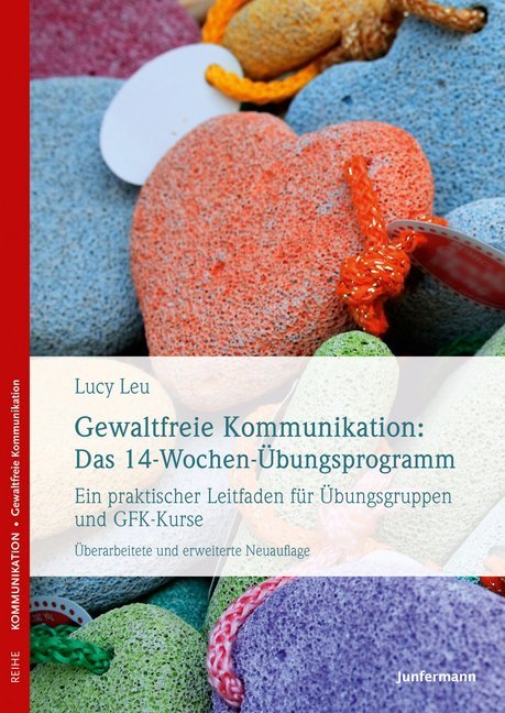 Gewaltfreie Kommunikation: Das 14-Wochen-Übungsprogramm (Lucy Leu)