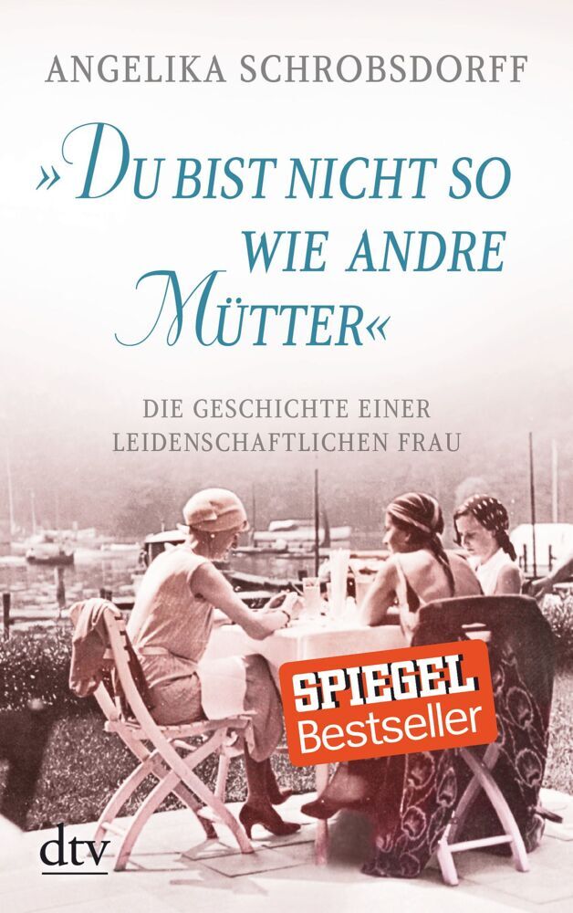 "Du bist nicht so wie andre Mütter" (Angelika Schrobsdorff)