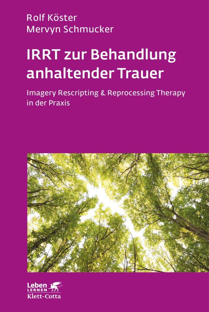 IRRT zur Behandlung anhaltender Trauer (Leben Lernen, Bd. 286) (Rolf Köster)