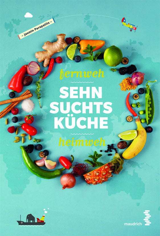 Fernweh - Heimweh - Sehnsuchtsküche (Jasmin Parapatits)