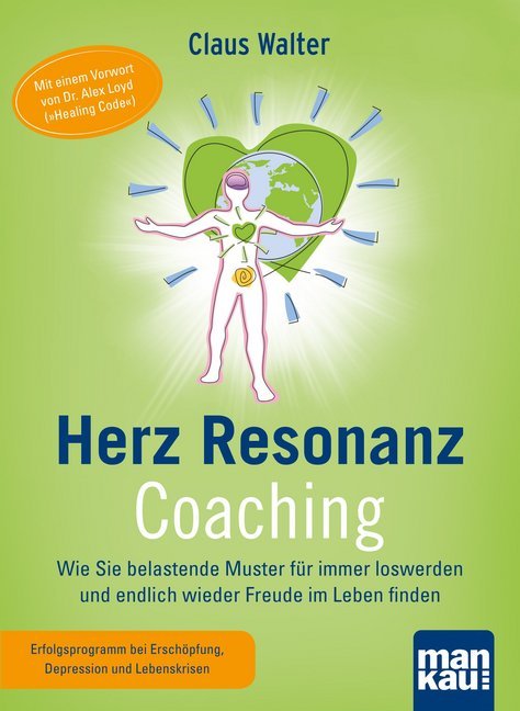 Herz-Resonanz-Coaching. Wie Sie belastende Muster für immer loswerden und endlich wieder Freude im Leben finden, m. 0 Beilage (Claus Walter)