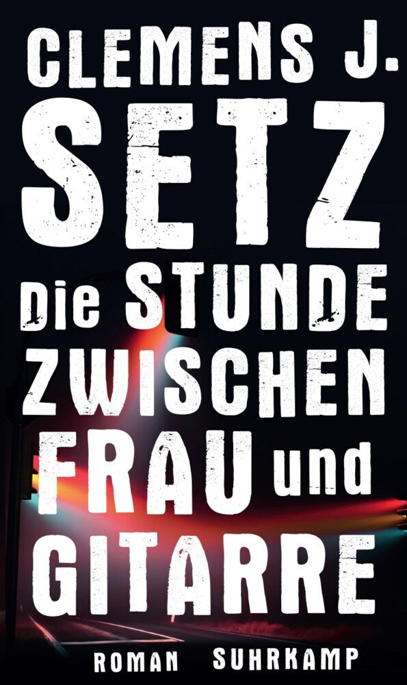 Die Stunde zwischen Frau und Gitarre (Clemens J. Setz)