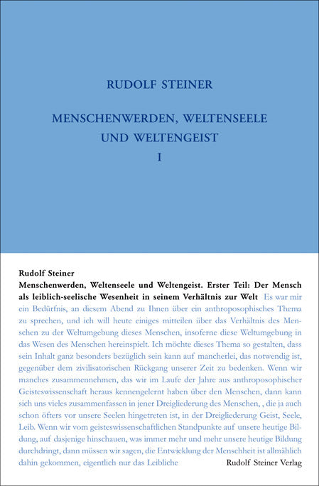 Menschenwerden, Weltenseele und Weltengeist. Erster Teil: Der Mensch als leiblich-seelische Wesenheit in seinem Verhältnis zur Welt (Rudolf Steiner)