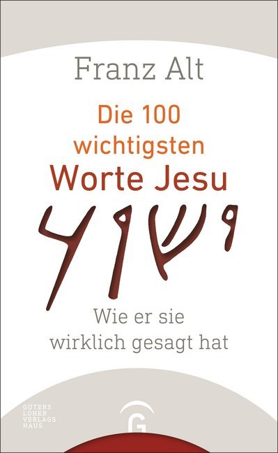 Die 100 wichtigsten Worte Jesu (Franz Alt)