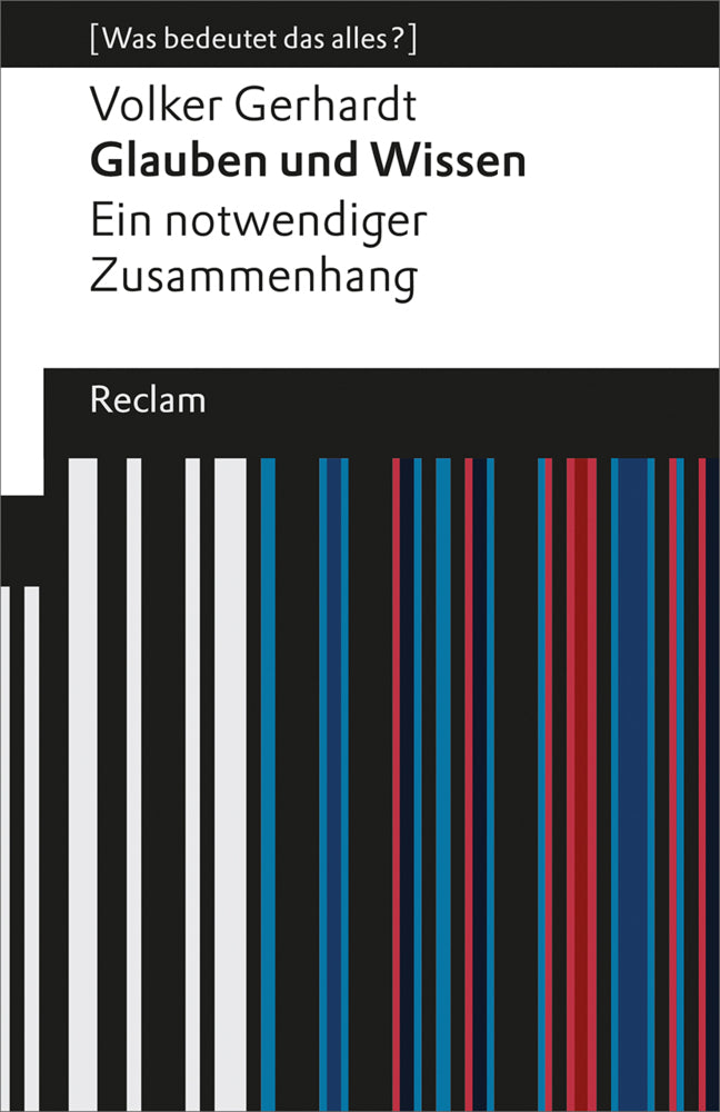 Glauben und Wissen. Ein notwendiger Zusammenhang (Volker Gerhardt)