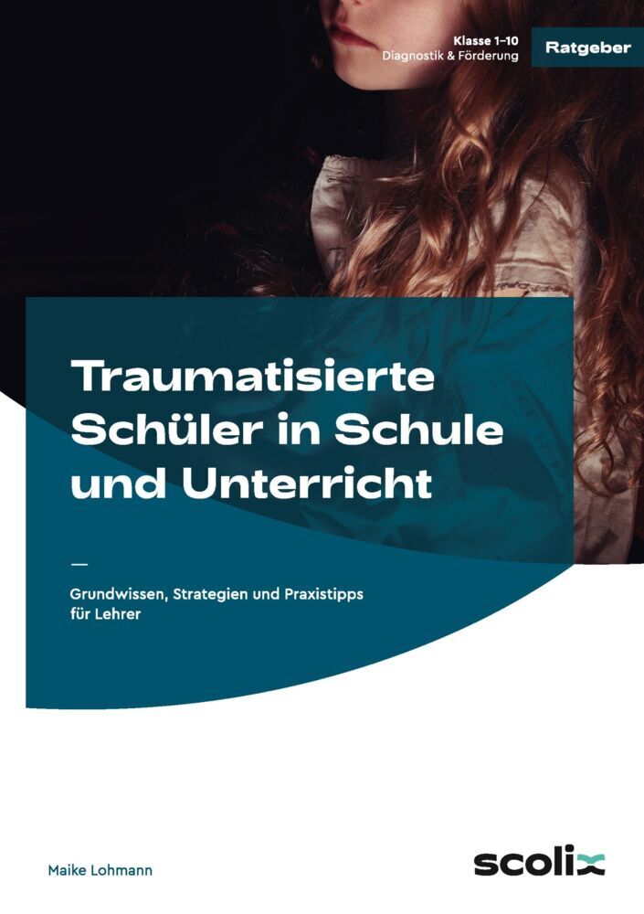 Traumatisierte Schüler in Schule und Unterricht (Maike Lohmann)