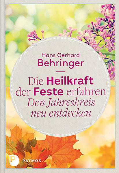 Die Heilkraft der Feste erfahren - Den Jahreskreis neu entdecken (Hans G. Behringer)