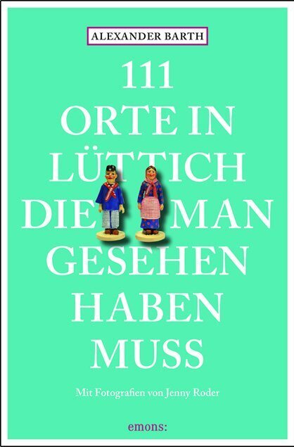 111 Orte in Lüttich, die man gesehen haben muss (Alexander Barth)