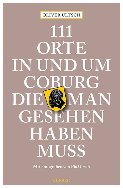 111 Orte in und um Coburg, die man gesehen haben muss (Oliver Ultsch)