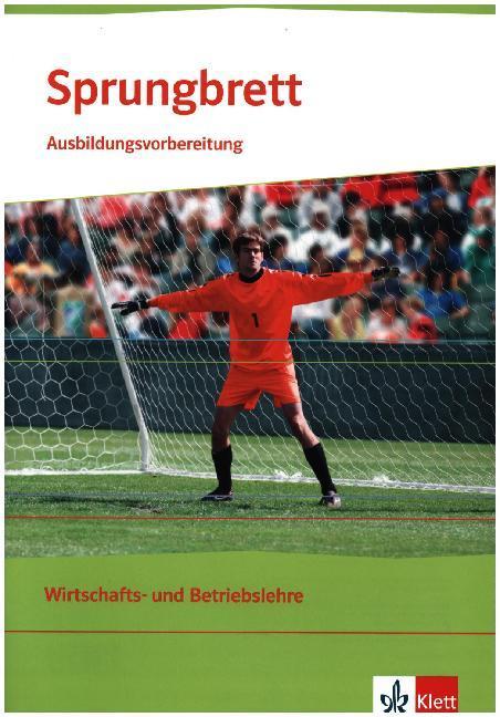 Sprungbrett. Ausbildungsvorbereitung Wirtschafts- und Betriebslehre