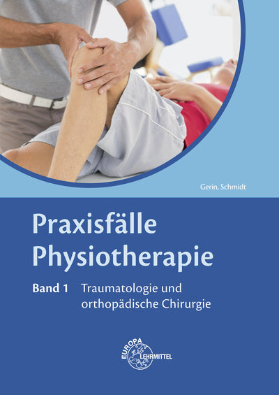 Praxisfälle Physiotherapie, Band 1, Traumatologie und orthopädische Chirurgie.Bd.1 (Regine Astrid Schmidt)