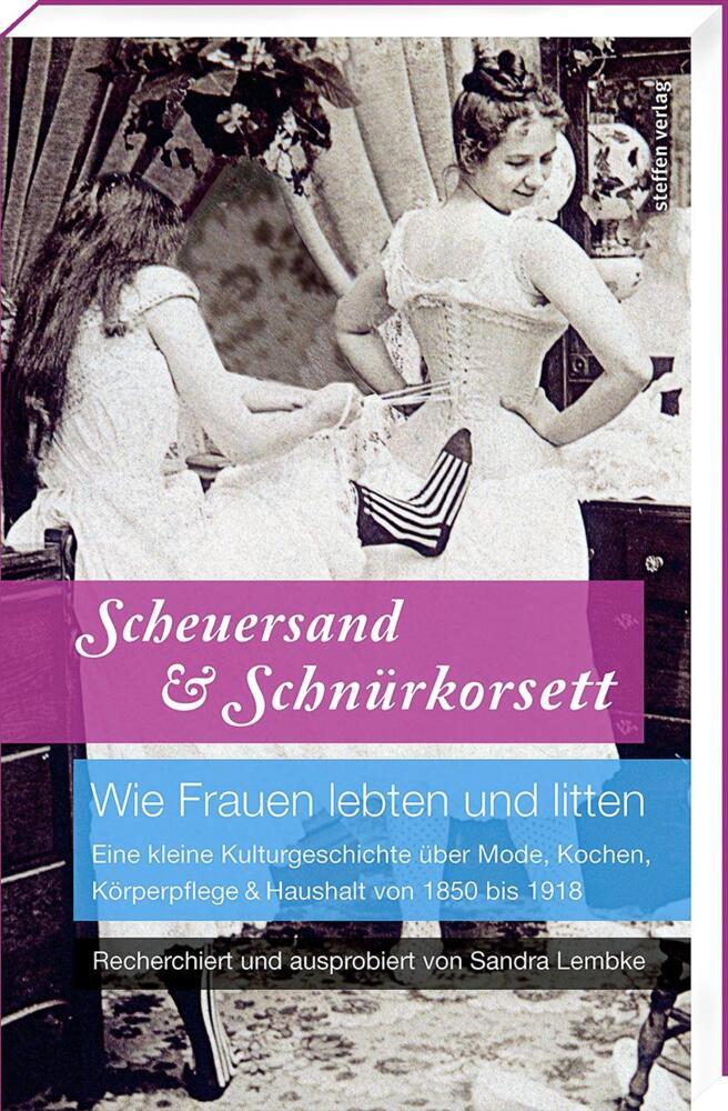Scheuersand & Schnürkorsett. Wie Frauen lebten und litten (Sandra Lembke)