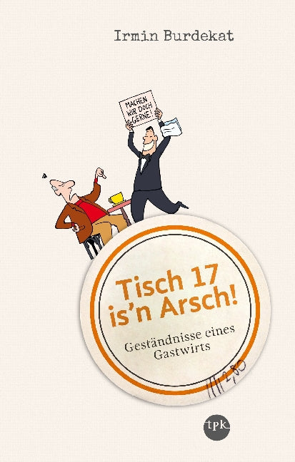 Tisch 17 is'n Arsch! (Irmin Burdekat)