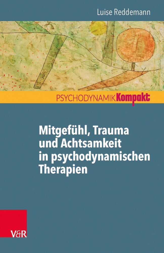 Mitgefühl, Trauma und Achtsamkeit in psychodynamischen Therapien (Luise Reddemann)