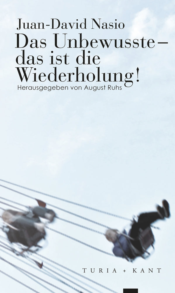 Das Unbewusste - das ist die Wiederholung! (Juan-David Nasio)
